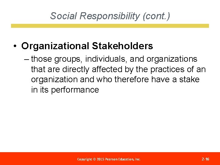 Social Responsibility (cont. ) • Organizational Stakeholders – those groups, individuals, and organizations that