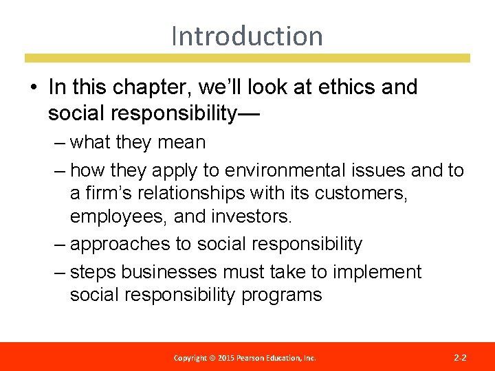 Introduction • In this chapter, we’ll look at ethics and social responsibility— – what