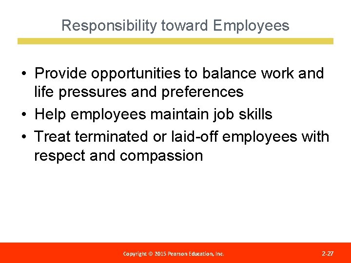 Responsibility toward Employees • Provide opportunities to balance work and life pressures and preferences