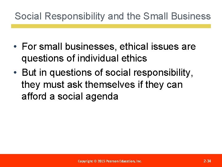 Social Responsibility and the Small Business • For small businesses, ethical issues are questions