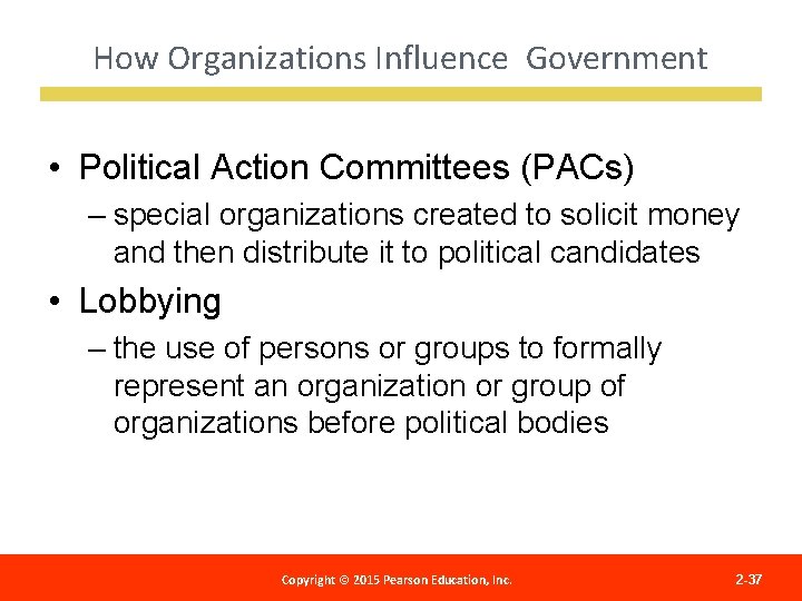 How Organizations Influence Government • Political Action Committees (PACs) – special organizations created to