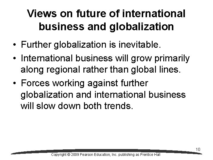 Views on future of international business and globalization • Further globalization is inevitable. •