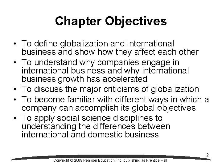 Chapter Objectives • To define globalization and international business and show they affect each