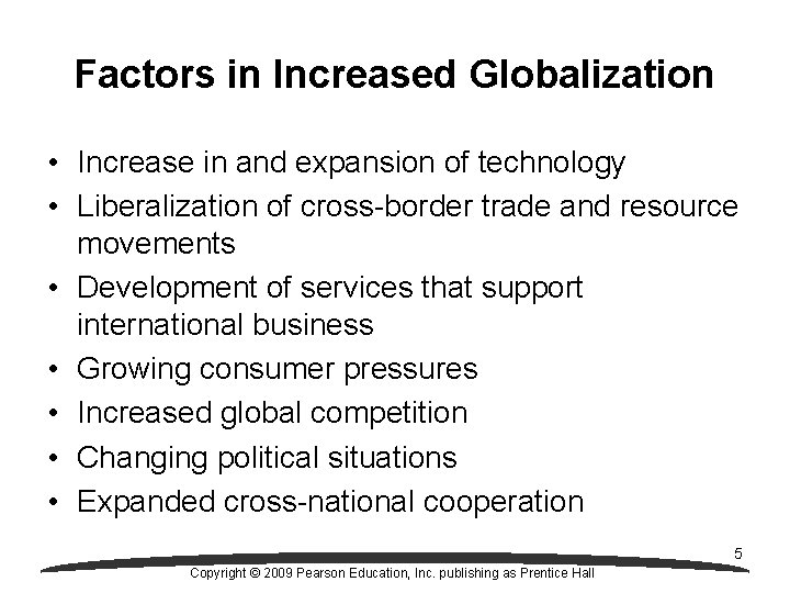 Factors in Increased Globalization • Increase in and expansion of technology • Liberalization of
