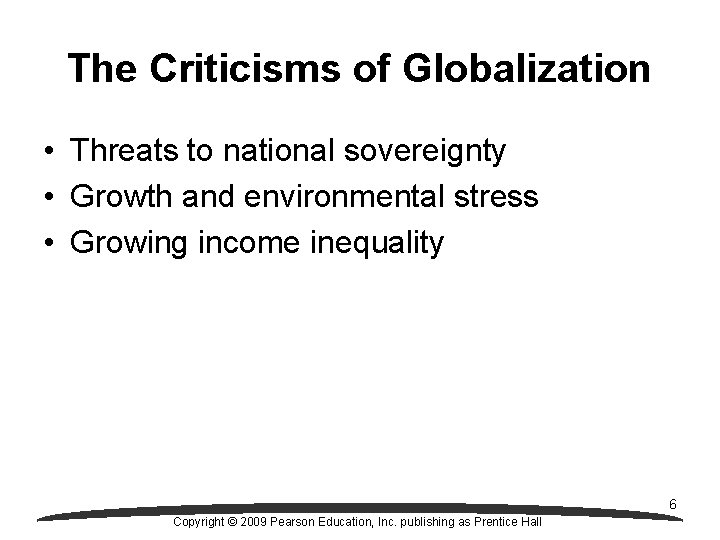 The Criticisms of Globalization • Threats to national sovereignty • Growth and environmental stress