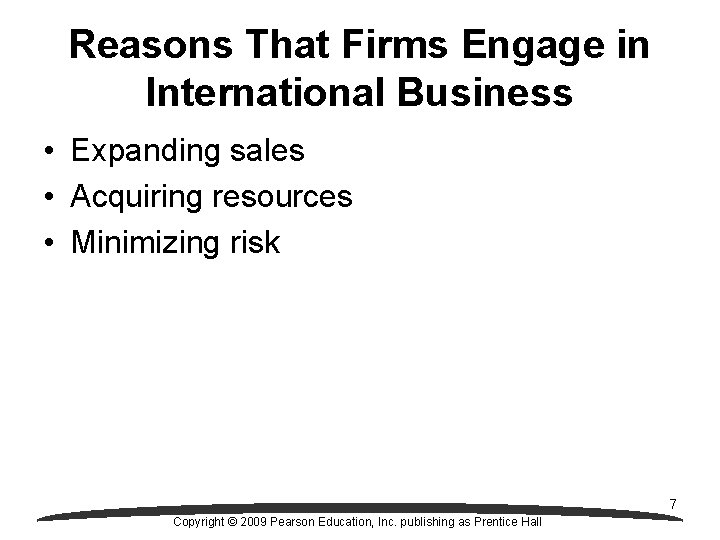 Reasons That Firms Engage in International Business • Expanding sales • Acquiring resources •
