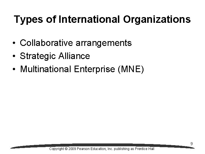 Types of International Organizations • Collaborative arrangements • Strategic Alliance • Multinational Enterprise (MNE)