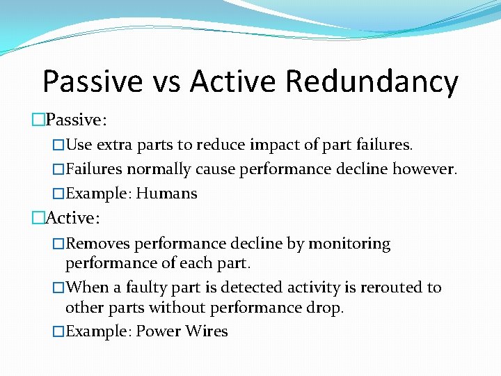 Passive vs Active Redundancy �Passive: �Use extra parts to reduce impact of part failures.