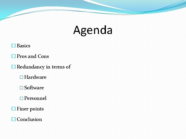 Agenda � Basics � Pros and Cons � Redundancy in terms of � Hardware