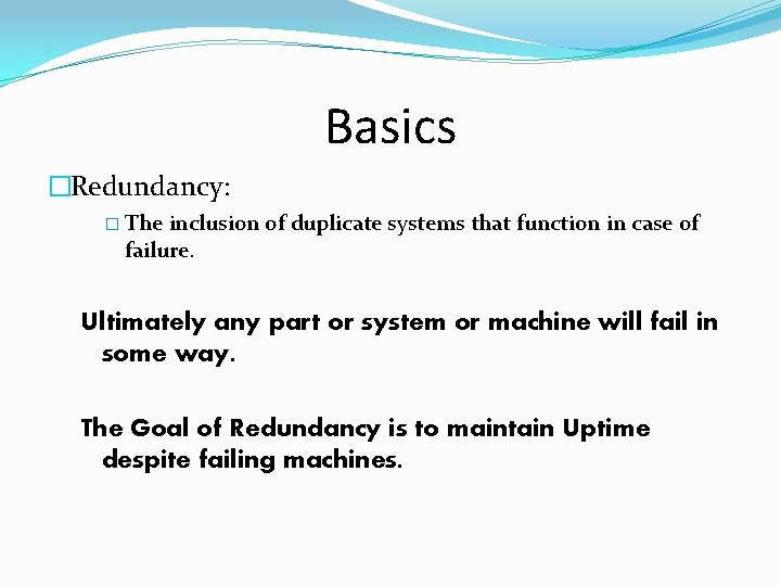 Basics �Redundancy: � The inclusion of duplicate systems that function in case of failure.