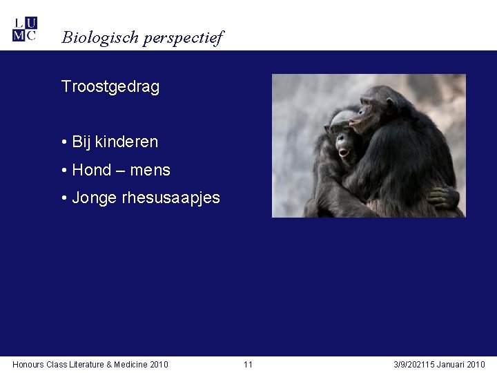 Biologisch perspectief Troostgedrag • Bij kinderen • Hond – mens • Jonge rhesusaapjes Honours