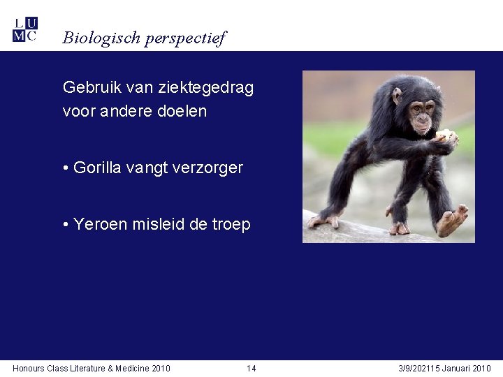 Biologisch perspectief Gebruik van ziektegedrag voor andere doelen • Gorilla vangt verzorger • Yeroen