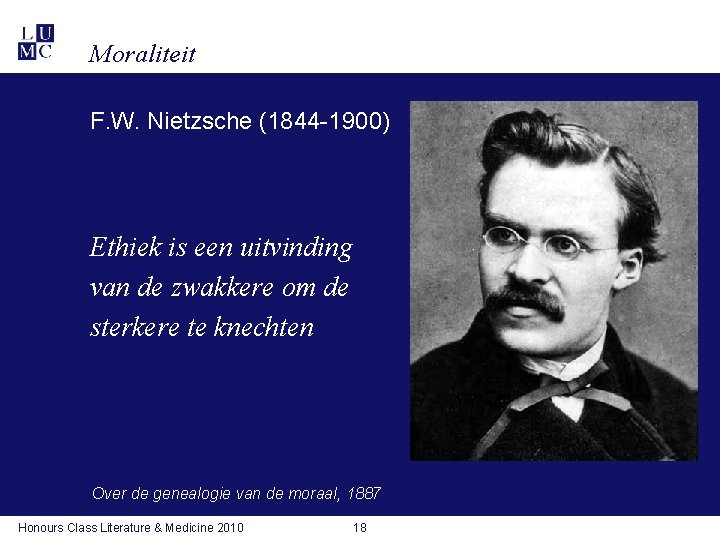 Moraliteit F. W. Nietzsche (1844 -1900) Ethiek is een uitvinding van de zwakkere om