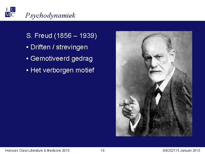 Psychodynamiek S. Freud (1856 – 1939) • Driften / strevingen • Gemotiveerd gedrag •