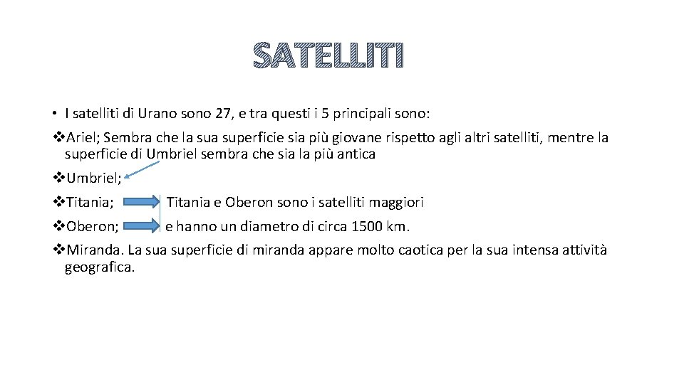 SATELLITI • I satelliti di Urano sono 27, e tra questi i 5 principali