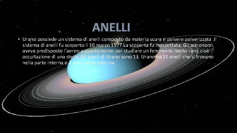 ANELLI • Urano possiede un sistema di anelli composto da materia scura e polverizzata.