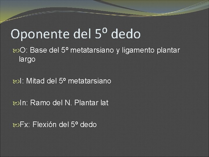 Oponente del 5⁰ dedo O: Base del 5º metatarsiano y ligamento plantar largo I: