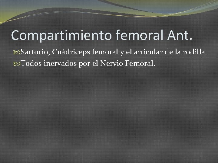 Compartimiento femoral Ant. Sartorio, Cuádriceps femoral y el articular de la rodilla. Todos inervados