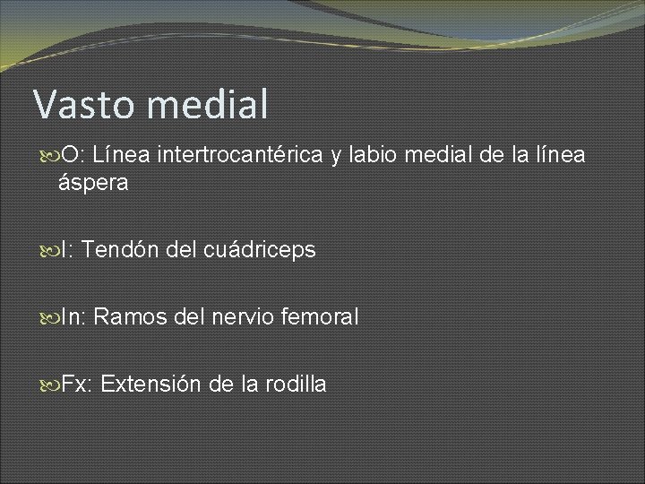 Vasto medial O: Línea intertrocantérica y labio medial de la línea áspera I: Tendón