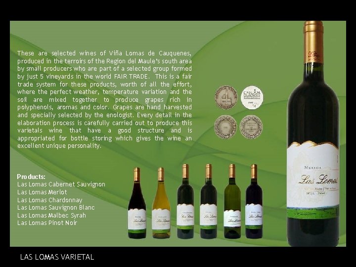 These are selected wines of Viña Lomas de Cauquenes, produced in the terroirs of