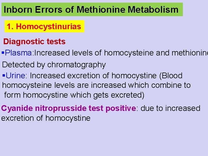 Inborn Errors of Methionine Metabolism 1. Homocystinurias Diagnostic tests §Plasma: Increased levels of homocysteine