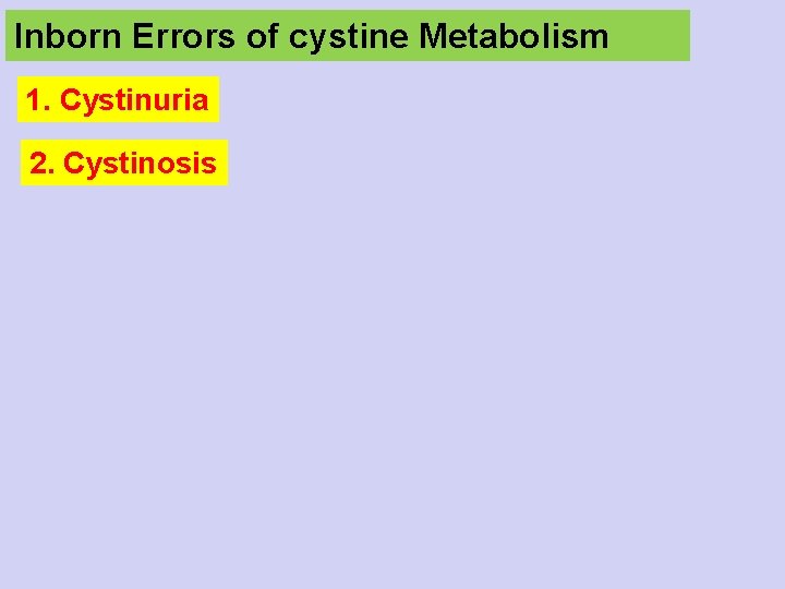 Inborn Errors of cystine Metabolism 1. Cystinuria 2. Cystinosis 