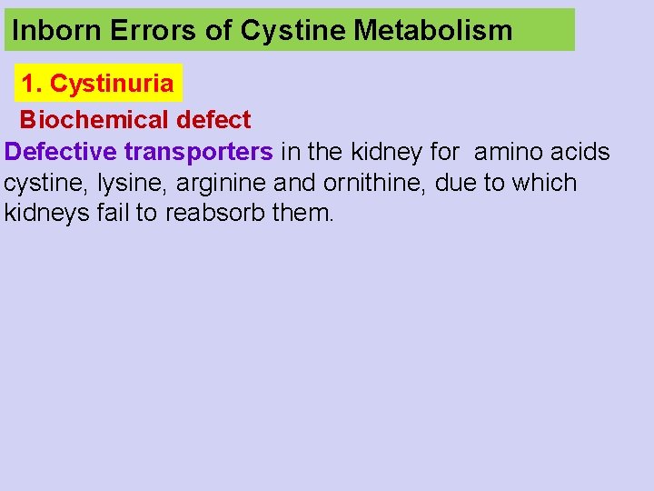 Inborn Errors of Cystine Metabolism 1. Cystinuria Biochemical defect Defective transporters in the kidney