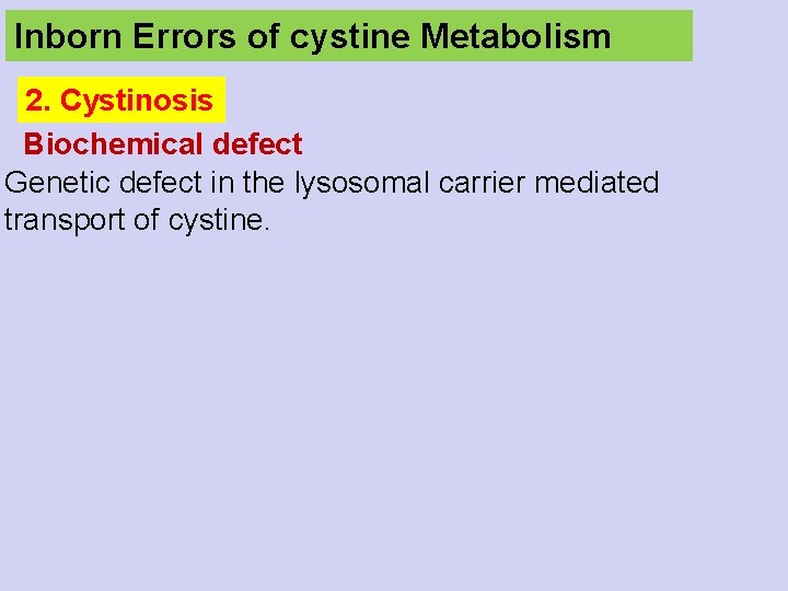 Inborn Errors of cystine Metabolism 2. Cystinosis Biochemical defect Genetic defect in the lysosomal