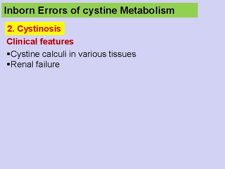 Inborn Errors of cystine Metabolism 2. Cystinosis Clinical features §Cystine calculi in various tissues