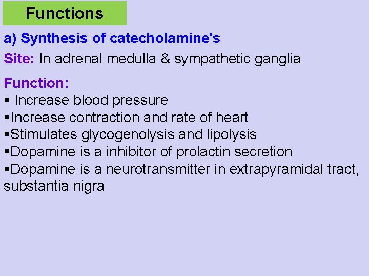 Functions a) Synthesis of catecholamine's Site: In adrenal medulla & sympathetic ganglia Function: §