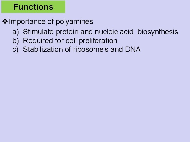 Functions v. Importance of polyamines a) Stimulate protein and nucleic acid biosynthesis b) Required