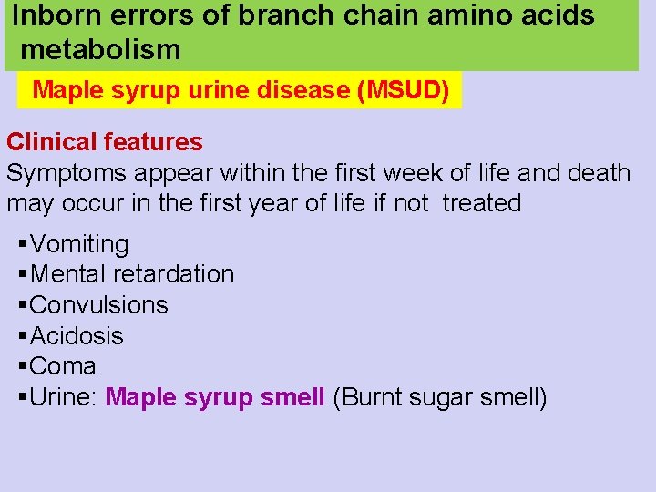 Inborn errors of branch chain amino acids metabolism Maple syrup urine disease (MSUD) Clinical