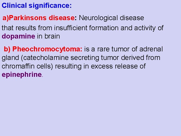 Clinical significance: a)Parkinsons disease: Neurological disease that results from insufficient formation and activity of