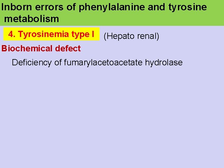 Inborn errors of phenylalanine and tyrosine metabolism 4. Tyrosinemia type I (Hepato renal) Biochemical