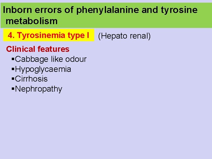 Inborn errors of phenylalanine and tyrosine metabolism 4. Tyrosinemia type I (Hepato renal) Clinical