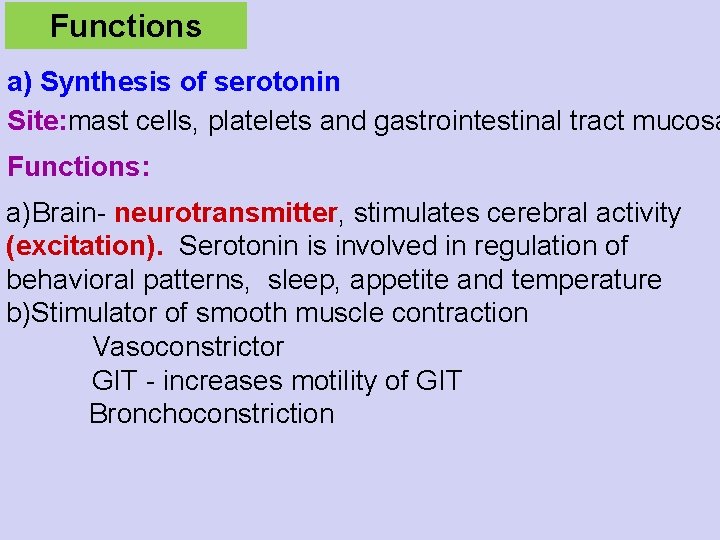 Functions a) Synthesis of serotonin Site: mast cells, platelets and gastrointestinal tract mucosa Functions: