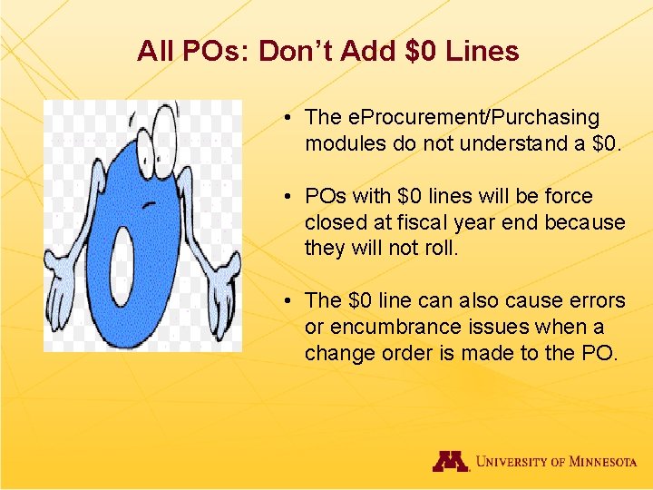 All POs: Don’t Add $0 Lines • The e. Procurement/Purchasing modules do not understand