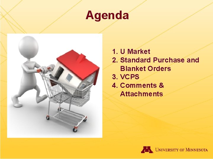 Agenda 1. U Market 2. Standard Purchase and Blanket Orders 3. VCPS 4. Comments