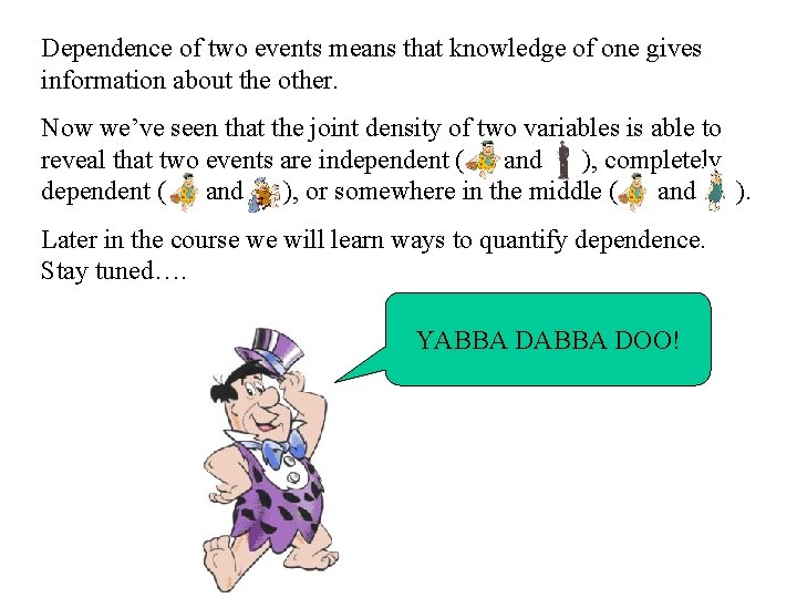 Dependence of two events means that knowledge of one gives information about the other.