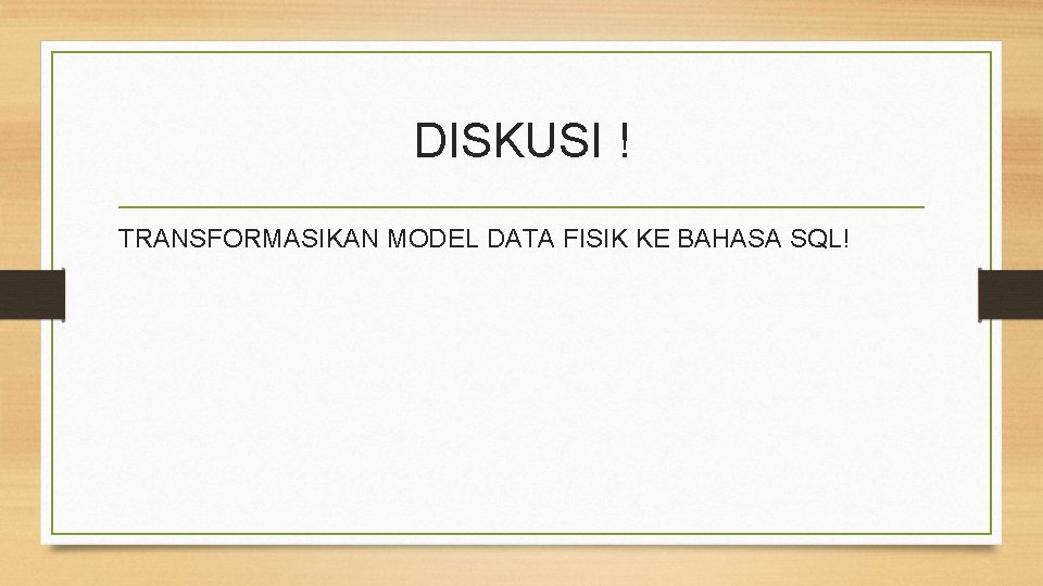 DISKUSI ! TRANSFORMASIKAN MODEL DATA FISIK KE BAHASA SQL! 