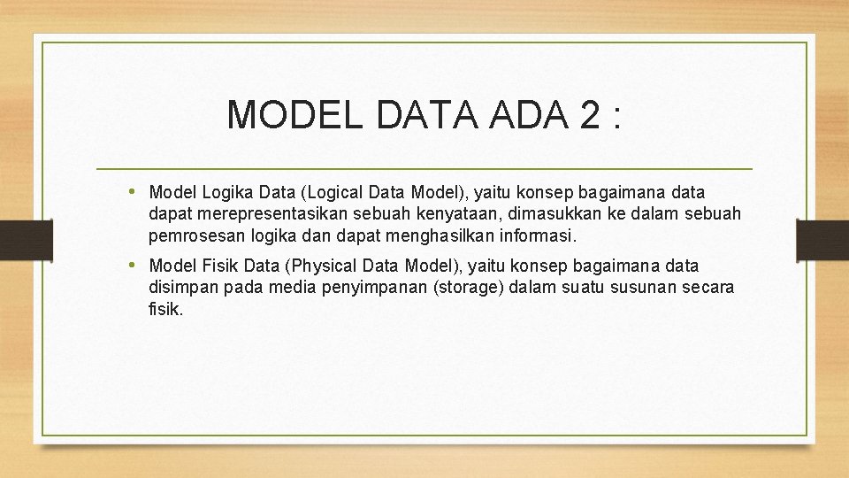 MODEL DATA ADA 2 : • Model Logika Data (Logical Data Model), yaitu konsep