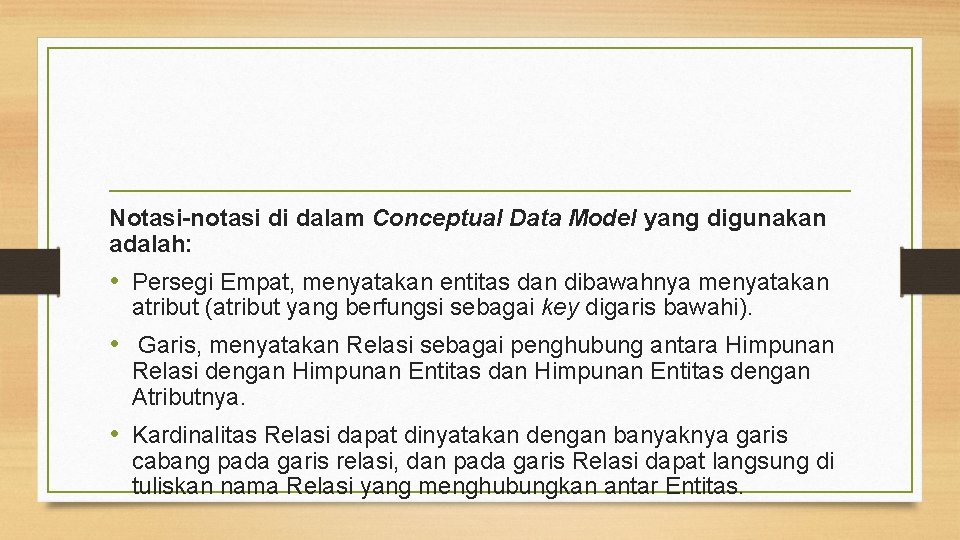 Notasi-notasi di dalam Conceptual Data Model yang digunakan adalah: • Persegi Empat, menyatakan entitas