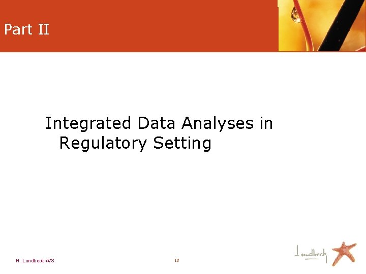 Part II Integrated Data Analyses in Regulatory Setting H. Lundbeck A/S 18 