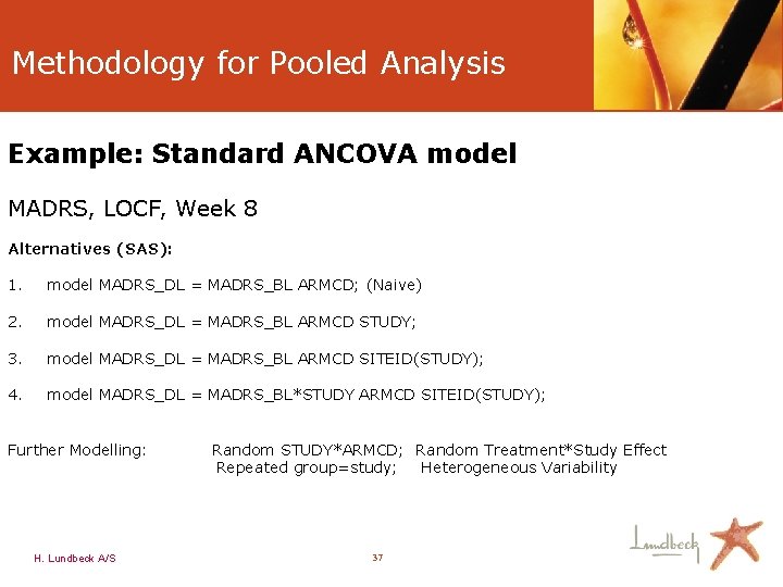 Methodology for Pooled Analysis Example: Standard ANCOVA model MADRS, LOCF, Week 8 Alternatives (SAS):