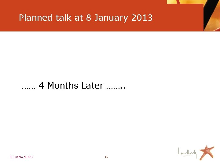 Planned talk at 8 January 2013 …… 4 Months Later ……. . H. Lundbeck
