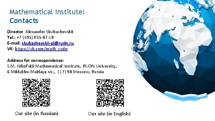 Mathematical Institute: Contacts Director Alexander Skubachevskii Tel. : +7 (495) 955 -07 -10 E-mail: