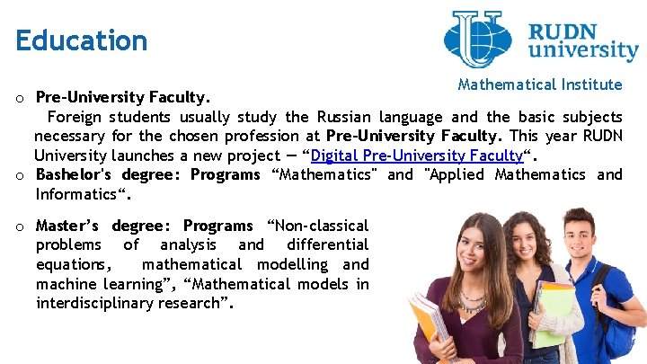 Education Mathematical Institute o Pre-University Faculty. Foreign students usually study the Russian language and