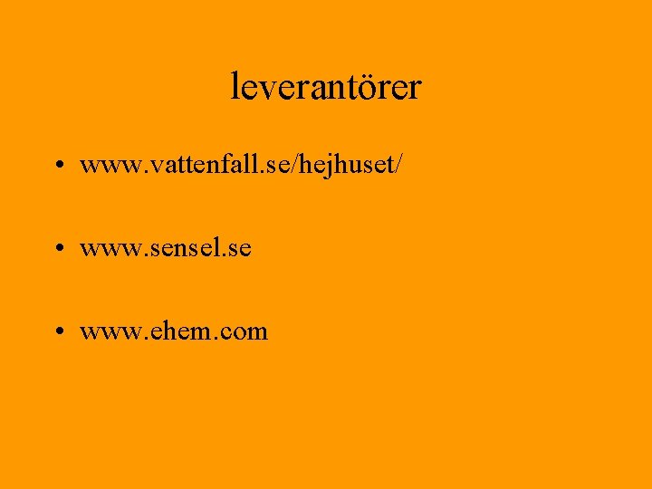 leverantörer • www. vattenfall. se/hejhuset/ • www. sensel. se • www. ehem. com 