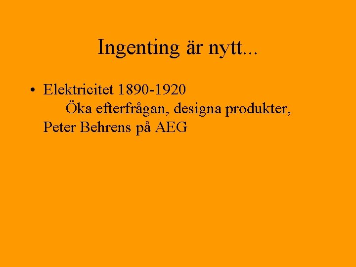 Ingenting är nytt. . . • Elektricitet 1890 -1920 Öka efterfrågan, designa produkter, Peter