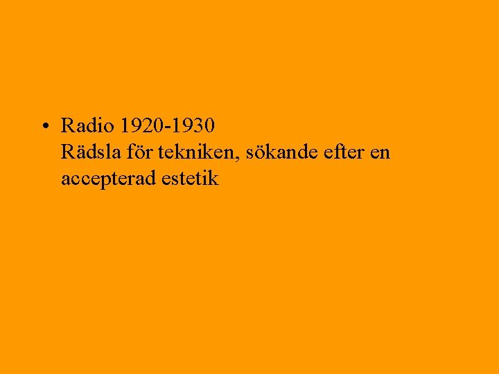  • Radio 1920 -1930 Rädsla för tekniken, sökande efter en accepterad estetik 